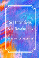 Set Intentions. Not Resolutions: 2020 Daily Planner 1661801854 Book Cover