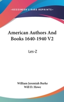 American Authors And Books 1640-1940 V2: Les-Z 1163198374 Book Cover