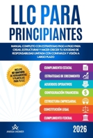 LLC para principantes: Manual completo con estrategias paso a paso para crear, estructurar y hacer crecer tu Sociedad de Responsabilidad Limitada con confianza y visión a largo plazo B0GTFPS17L Book Cover