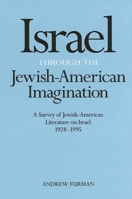 Israel Through the Jewish-American Imagination: A Survey of Jewish-American Literature on Israel, 1928-1995 (S U N Y Series in Modern Jewish Literature and Culture) 0791432513 Book Cover