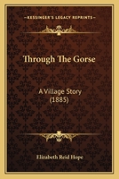 Through The Gorse: A Village Story 1437352898 Book Cover