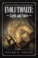 Evolutionize: Light and Voice: Selected Poetry & Prose: 2000-2015 1491794828 Book Cover