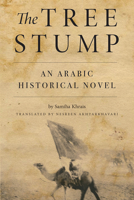 The Tree Stump: An Arabic Historical Novel 1611862787 Book Cover