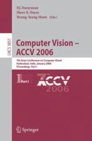 Computer Vision - ACCV 2006: 7th Asian Conference on Computer Vision, Hyderabad, India, January 13-16, 2006, Proceedings, Part I (Lecture Notes in Computer Science) 3540312196 Book Cover