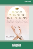 Good Morning Intentions: Sacred Rituals to Raise Your Vibration, Find Your Bliss, and Stay Energized All Day [Standard Large Print 16 Pt Edition] 0369373340 Book Cover