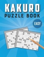 Kakuro Puzzle Book Easy: 100 Kakuro Puzzles for Hours of Fun and Relaxation - Japanese Cross Sums Math Logic Puzzles B08NDRBQ6K Book Cover