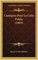 Cantiques Pour Le Culte Public (1804) 1167623932 Book Cover