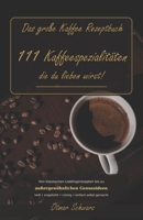 Das große Kaffee Rezeptbuch: 111 Kaffeespezialitäten, die du lieben wirst! (Kaffeebücher) (German Edition) B0HDLKQ89X Book Cover