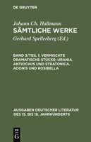 Sämtliche Werke, Band 3/Teil 1, Vermischte dramatische Stücke: Urania. Antiochus und Stratonica. Adonis und Rosibella 3110109700 Book Cover