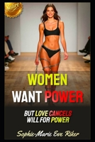 Women Want Power: But Love Cancels Will For Power (Redpilled Female Supremacy (satire)) B0H7NMHLRG Book Cover