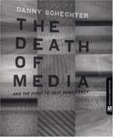 The Death of Media: And the Fight to Save Democracy (Melville Manifestos) 0976658364 Book Cover