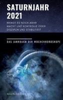 Saturnjahr 2021: Bringt es noch mehr Macht und Kontrolle oder Disziplin und Stabilität? 3347206673 Book Cover