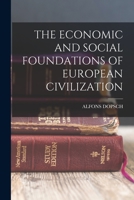 The Economic and Social Foundations of European Civilization 1016012179 Book Cover