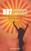 587 Affirmations for Women: Use the Power of Affirmations to Change Your Life B08M2LSFS1 Book Cover