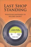 Last Shop Standing: Whatever Happened to Record Shops? 0956121209 Book Cover