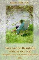 You Are So Beautiful Without Your Hair: A Daughter's Journey With the Death of Her Parents 1885394373 Book Cover