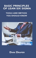 Basic Principles of Lean Six SIGMA: Tools and Methos You Should Know 1806034697 Book Cover