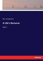 A Life's Remorse, Volume 1 3337064450 Book Cover