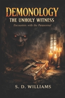 Demonology: The Unholy Witness: Encounters With The Paranormal B0GKLTJLCQ Book Cover