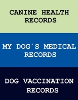 Canine heath Records - My Dog�s Medical Records - Dog Vaccination Records: Veterinary Medical Records Dogs Animals Notebook Vaccine Log Book Pet Records Heath Records.. Dog Medical Records 1671311752 Book Cover