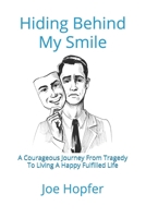 Hiding Behind My Smile: A Courageous Journey From Grief To Living A Happy Fulfilled Life B08GRNDWMC Book Cover