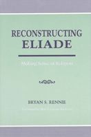 Reconstructing Eliade: Making Sense of Religion 0791427641 Book Cover