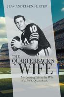 The Quarterback’s Wife: My Exciting Life as the Wife of an NFL Quarterback 1532043848 Book Cover
