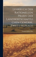 Lehrbuch der rationellen Praxis der landwirtschaftlichen Gewerbe, Zweite Auflage 1021134619 Book Cover