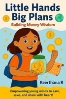 Little Hands, Big Plans: Building Money Wisdom (money explorer series) B0FN368L5P Book Cover