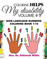 Coloring Helps My Disibility Volume # 3: Sign Language Numbers 1-10 1099140625 Book Cover