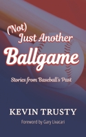 (Not) Just Another Ballgame: Stories from Baseball's Past 1735654426 Book Cover