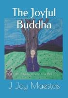 The Joyful Buddha: Be Happy Where You Are 172708795X Book Cover