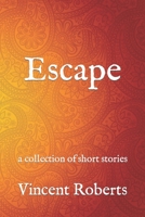 Escape: a collection of short stories B0BQJFTF6T Book Cover