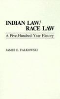 Indian Law/Race Law: A Five-Hundred-Year History 0275943186 Book Cover