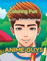 Coloring Fun with Handsome Anime Guys B0C1J5P8V6 Book Cover