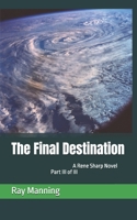 The Final Destination: A Rene Sharp Novel Part III of III (Rene Sharp Series) B0CSZ1ZVGM Book Cover
