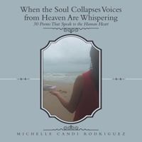 When the Soul Collapses Voices from Heaven Are Whispering: 30 Poems That Speak to the Human Heart 1973635615 Book Cover