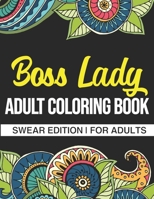 Boss Lady Adult Coloring Book: Swear Edition: A Funny Swear Coloring Book For Boss Ladies B08JVLC1GL Book Cover