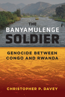 The Banyamulenge Soldier: Genocide between Congo and Rwanda (Ethnic Conflict: Studies in Nationality, Race, and Culture) 0472057693 Book Cover