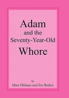 Adam and the Seventy-Year-Old Whore 145356120X Book Cover