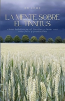 LA MENTE SOBRE EL TINNITUS: Cómo habituarse al tinnitus y tener una vida feliz y productiva (Spanish Edition) 658997277X Book Cover