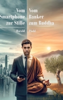 Vom Smartphone zur Stille: Vom Banker zum Buddha (German Edition) 3384250427 Book Cover