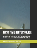 FIRST TIME RENTERS GUIDE: How To Rent An Apartment B0BDMYKSBT Book Cover