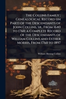 The Collins Family; Genealogical Record (in Part) of the Descendants of John Collins, sr., From 1640 to 1760; a Complete Record of the Descendants of ... Collins and Esther Morris, From 1760 to 1897 1024084566 Book Cover