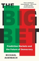 The Big Bet: Prediction Markets and the Future of Democracy 1541608275 Book Cover