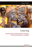 Le Byéri Fang: Morpho-Syntaxe, Biomécanique Auratique, Nouvelles Perspectives Artistiques (French Edition) 9999339115 Book Cover