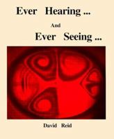 Ever Hearing and Ever Seeing: A Book Reflecting on Science Through the Ears and Eyes of a Science Teacher 0966904109 Book Cover