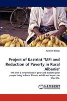 Project of Kastriot "MFI and Reduction of Poverty in Rural Albania": The level o involvement of poor and extreme poor people living in Rural Albania in MFI and impact on their life. 3838386906 Book Cover