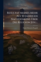 Resultat Meines Mehr Als 50 Jährigen Nachdenkens Über Die Religion Jesu... 1275332544 Book Cover