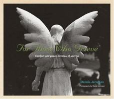 For Those Who Grieve: Comfort and Peace in Times of Sorrow 1582292175 Book Cover